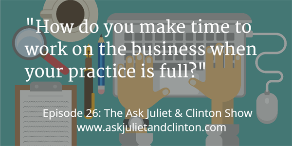 making time to work on your business when your practice is full